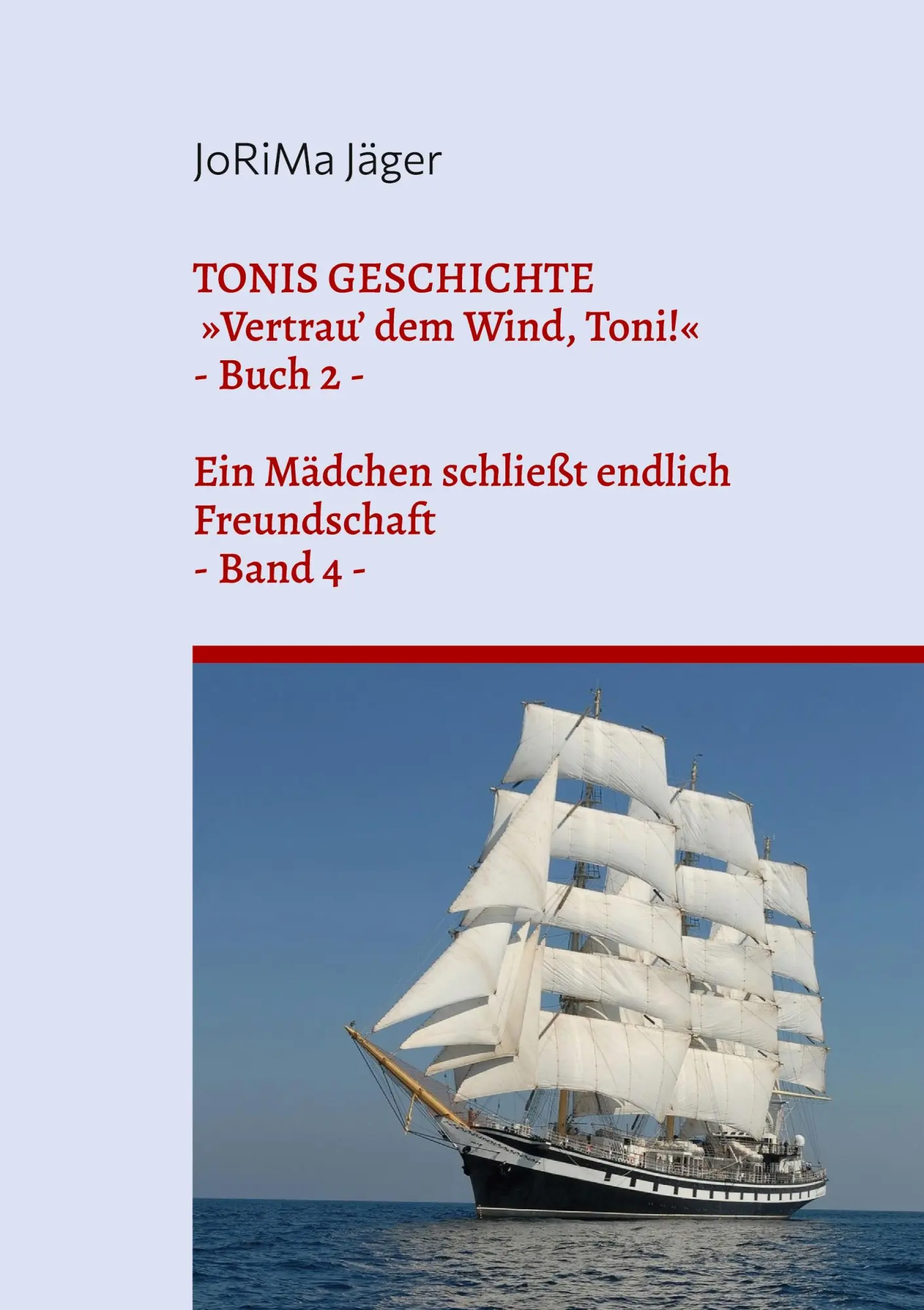 TONIS GESCHICHTE »Vertrau' dem Wind, Toni!«, Band 4: Ein Mädchen schließt endlich Freundschaft (TONIS GESCHICHTE / Vertrau' dem WInd, Toni! / Ein Mädchen schließt endlich Freundschaft)