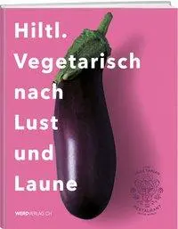 Cover: 9783859329843 | Hiltl. Vegetarisch nach Lust und Laune | Rolf Hiltl | Buch | Gebunden