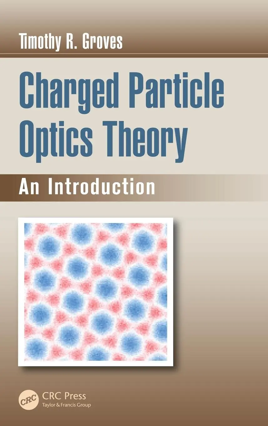 Cover: 9781482229943 | Charged Particle Optics Theory | An Introduction | Timothy R. Groves