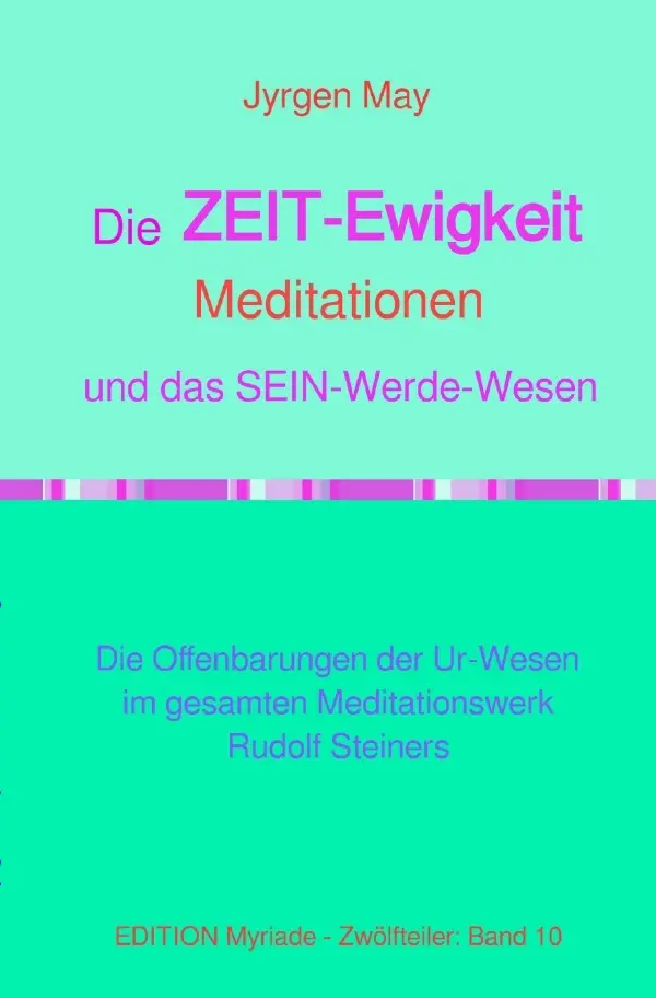 Cover: 9783818729943 | 10. Die ZEIT-Ewigkeit-Meditationen und das SEIN-Werde-Wesen | May