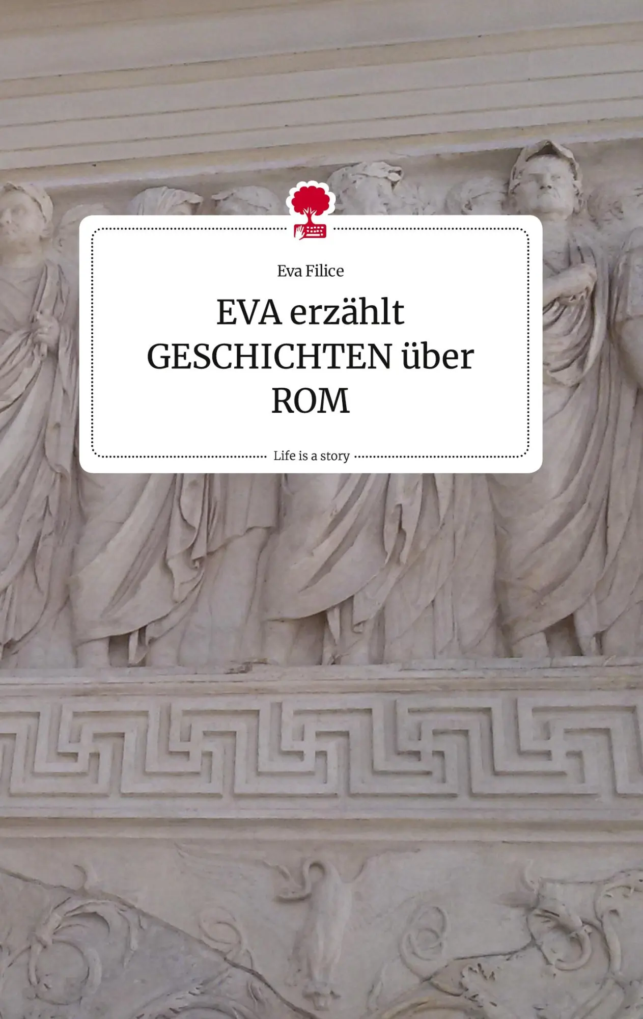 Cover: 9783710820144 | EVA erzählt GESCHICHTEN über ROM. Life is a Story - story.one | Filice