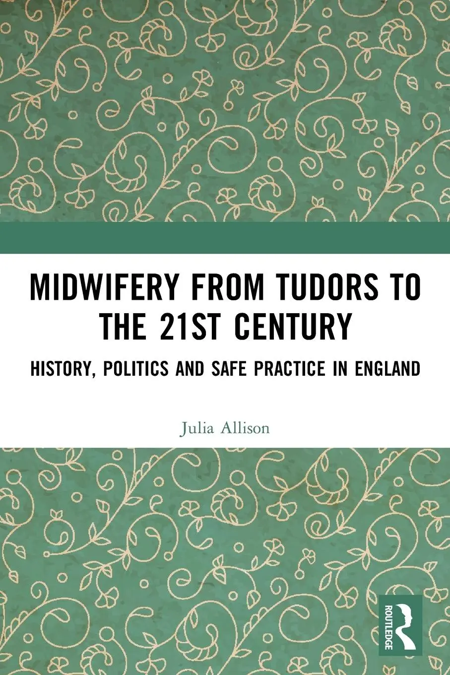 Cover: 9780367820244 | Midwifery from the Tudors to the 21st Century | Julia Allison | Buch