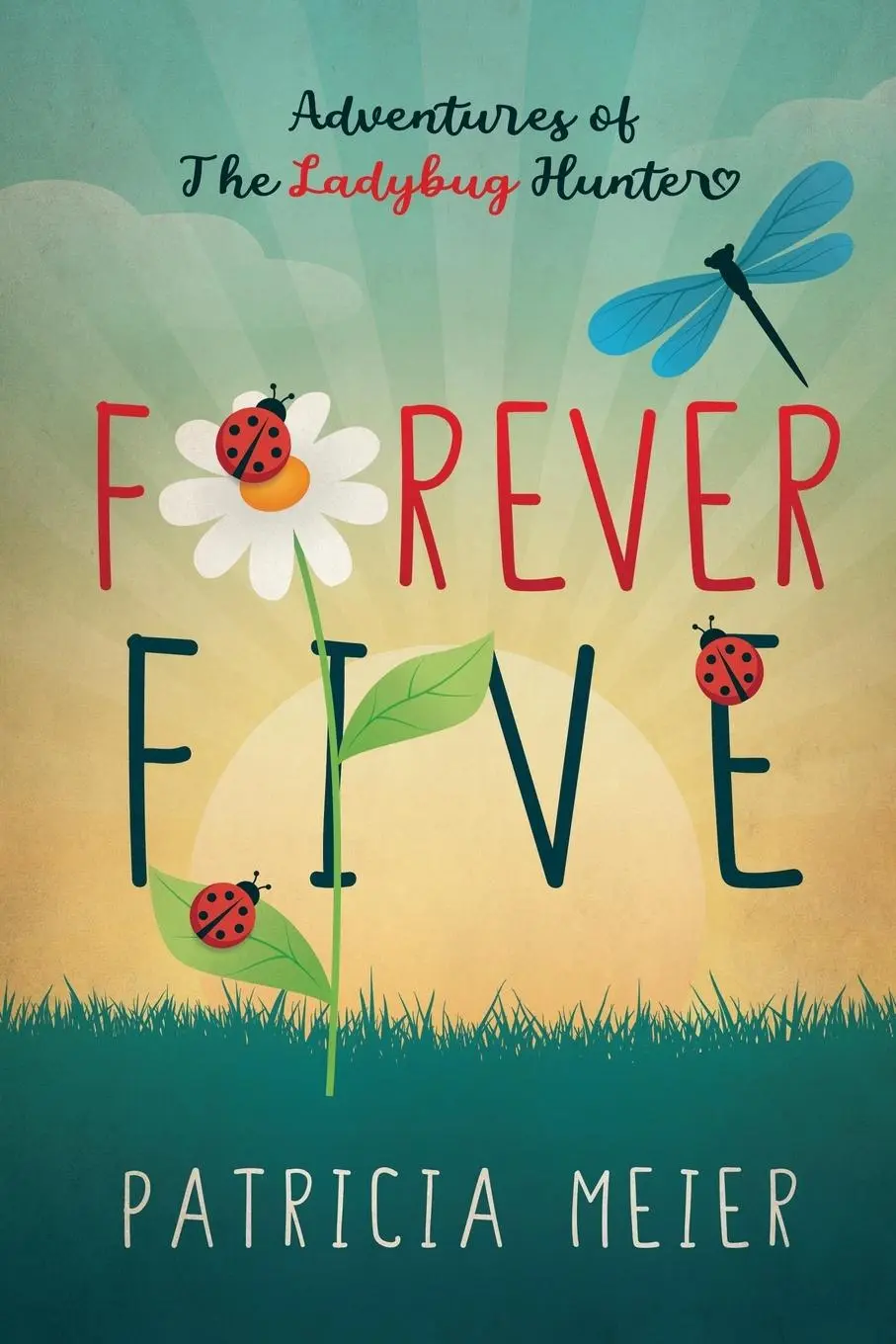 Cover: 9781989840344 | Forever Five | Adventures of The Ladybug Hunter | Patricia Meier