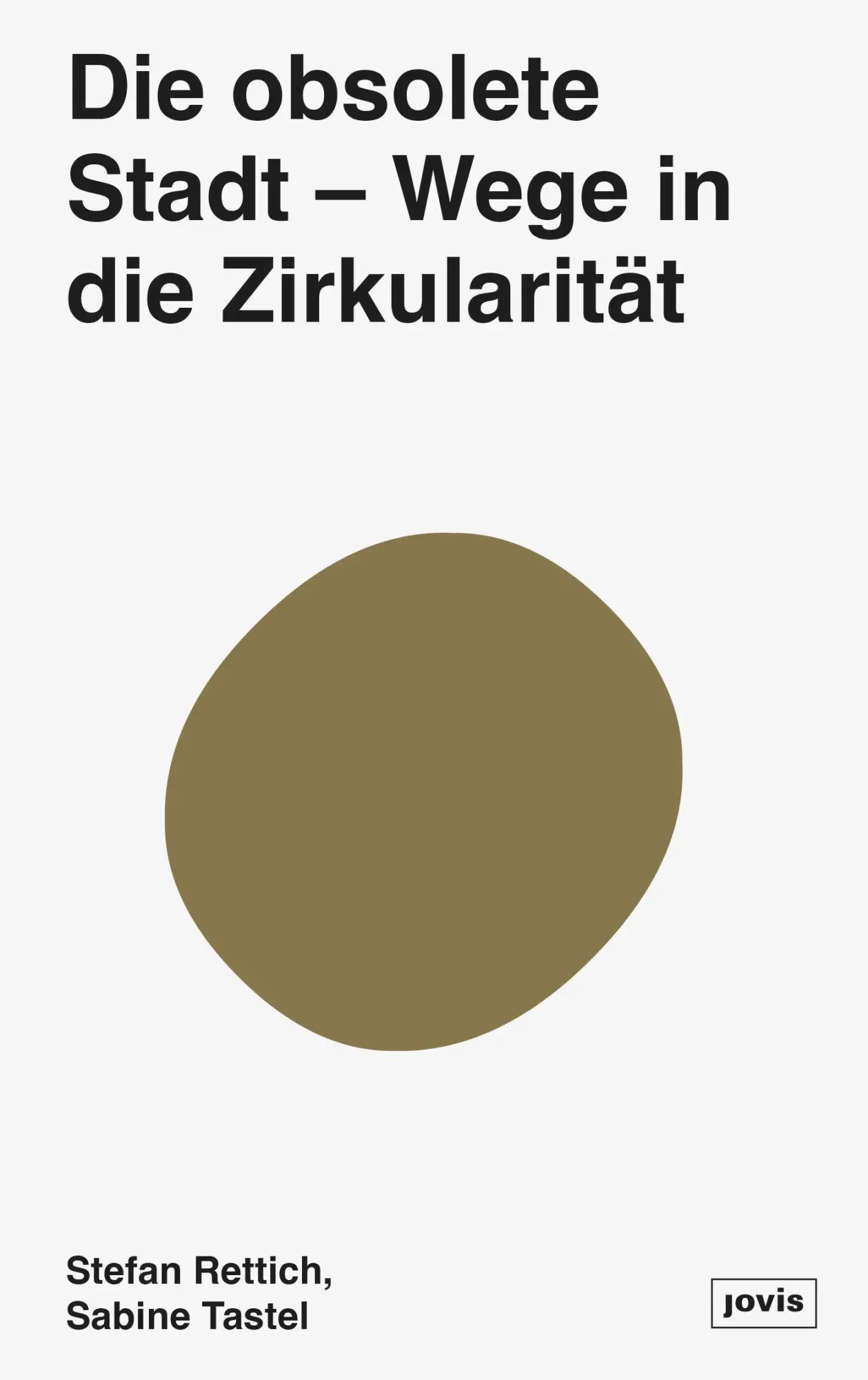 Cover: 9783986120344 | Die obsolete Stadt | Wege in die Zirkularität | Stefan Rettich (u. a.)