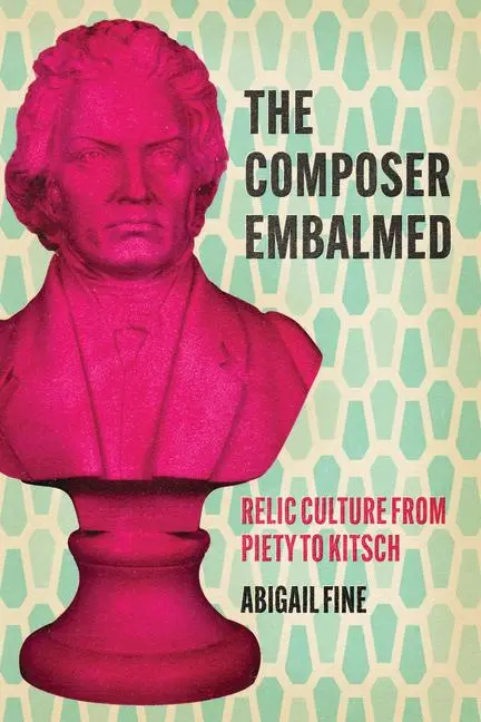 Cover: 9780226840444 | The Composer Embalmed | Relic Culture from Piety to Kitsch | Fine