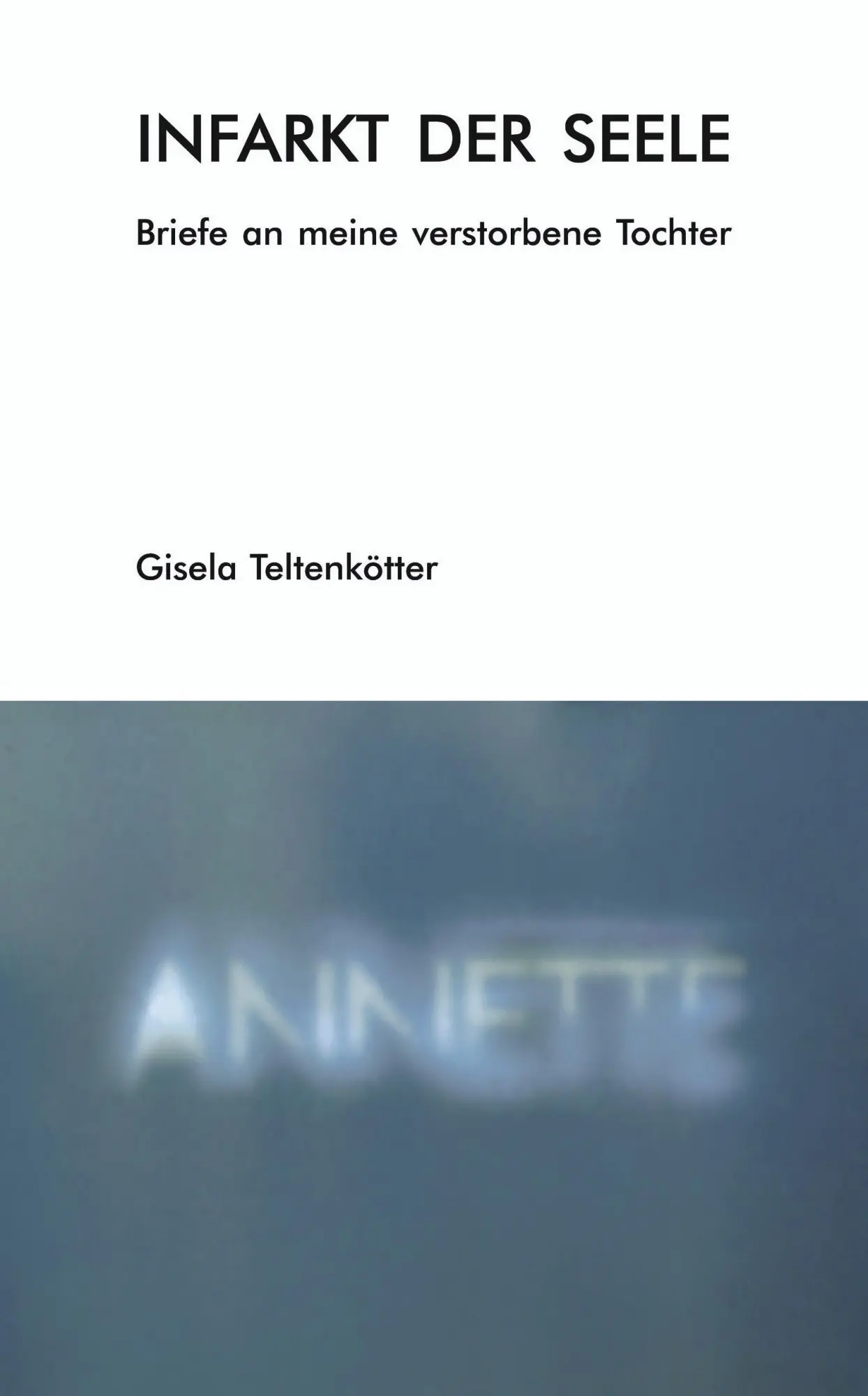 Cover: 9783831120444 | Infarkt der Seele | Briefe an meine verstorbene Tochter | Teltenkötter