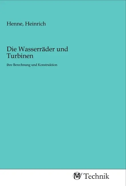 Cover: 9783968830544 | Die Wasserräder und Turbinen | ihre Berechnung und Konstruktion | Buch