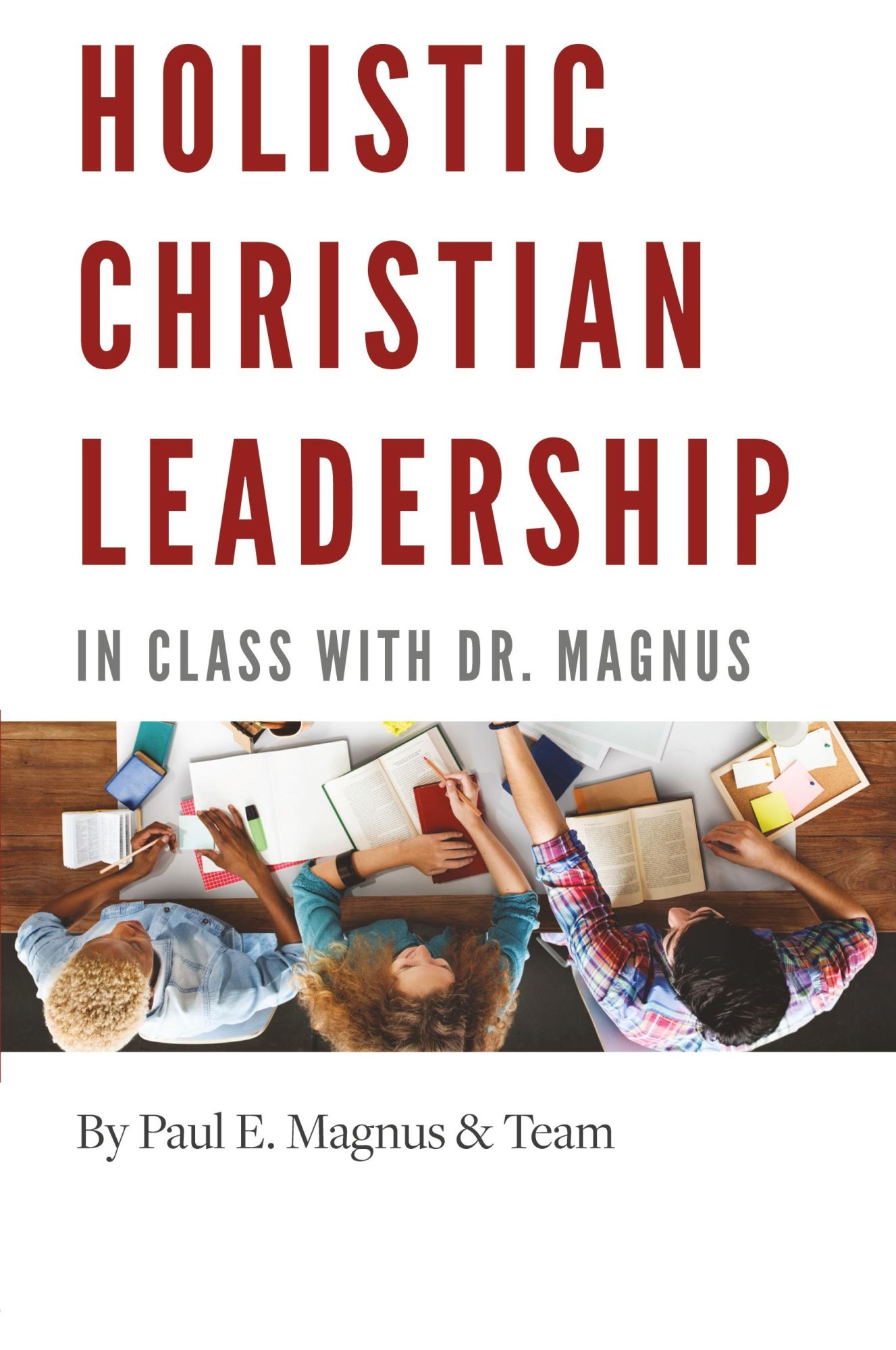 Cover: 9781999260644 | Holistic Christian Leadership | In Class with Dr. Magnus | Magnus