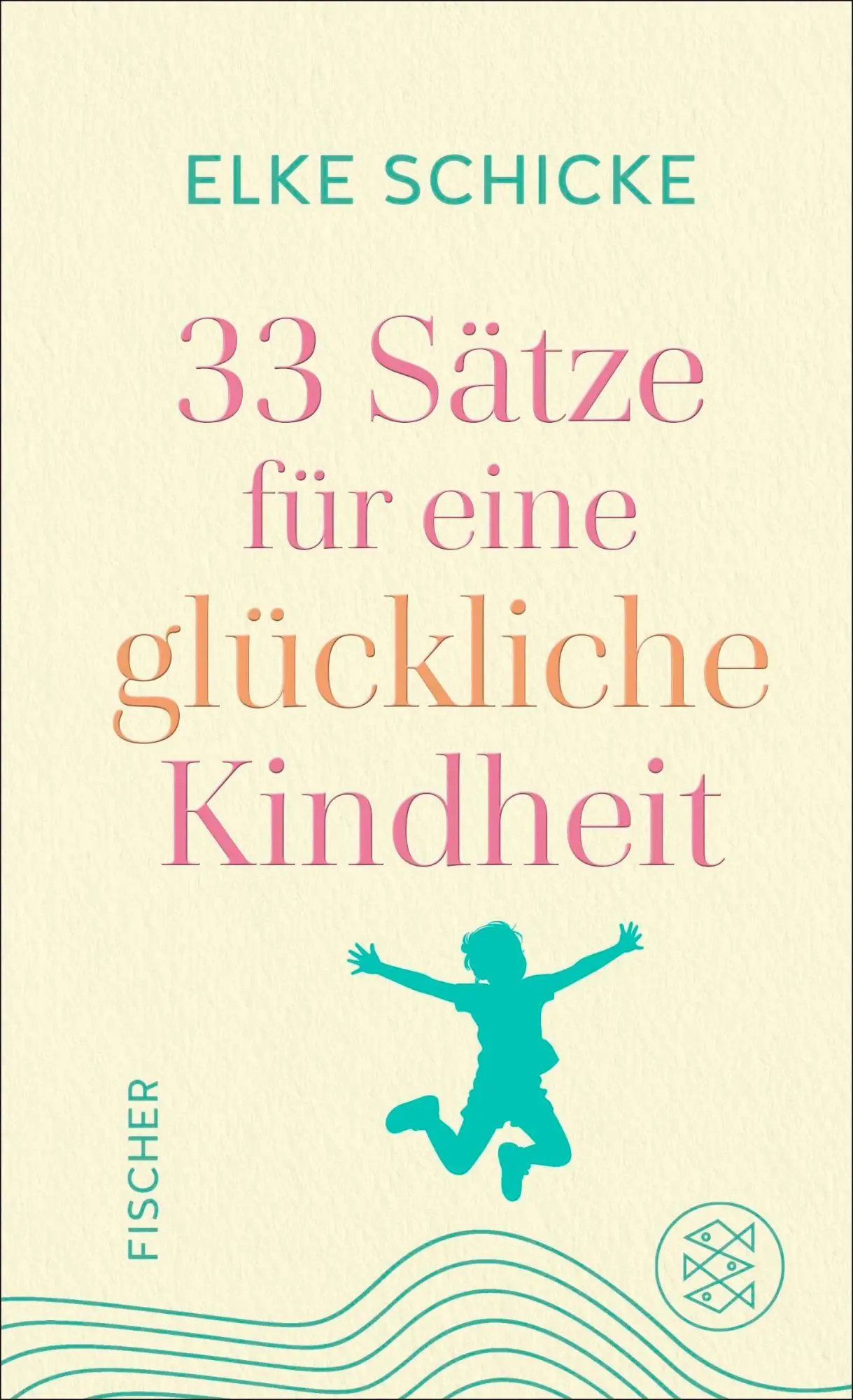 Cover: 9783758700644 | 33 Sätze für eine glückliche Kindheit | Elke Schicke | Buch | 224 S.