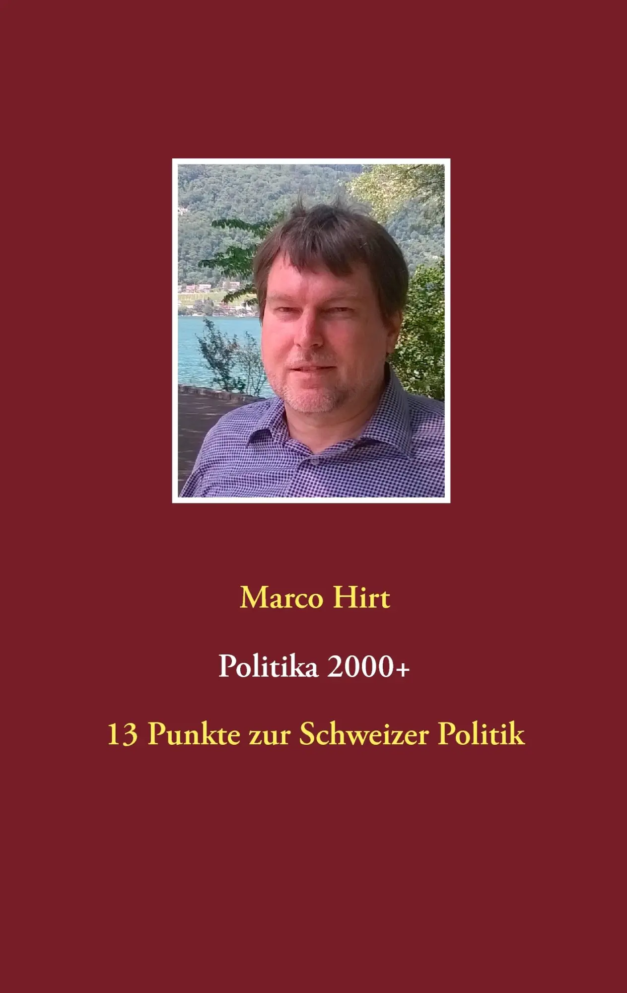 Cover: 9783837070644 | Politika 2000+ | 13 Punkte zur Schweizer Politik | Marco Hirt | Buch