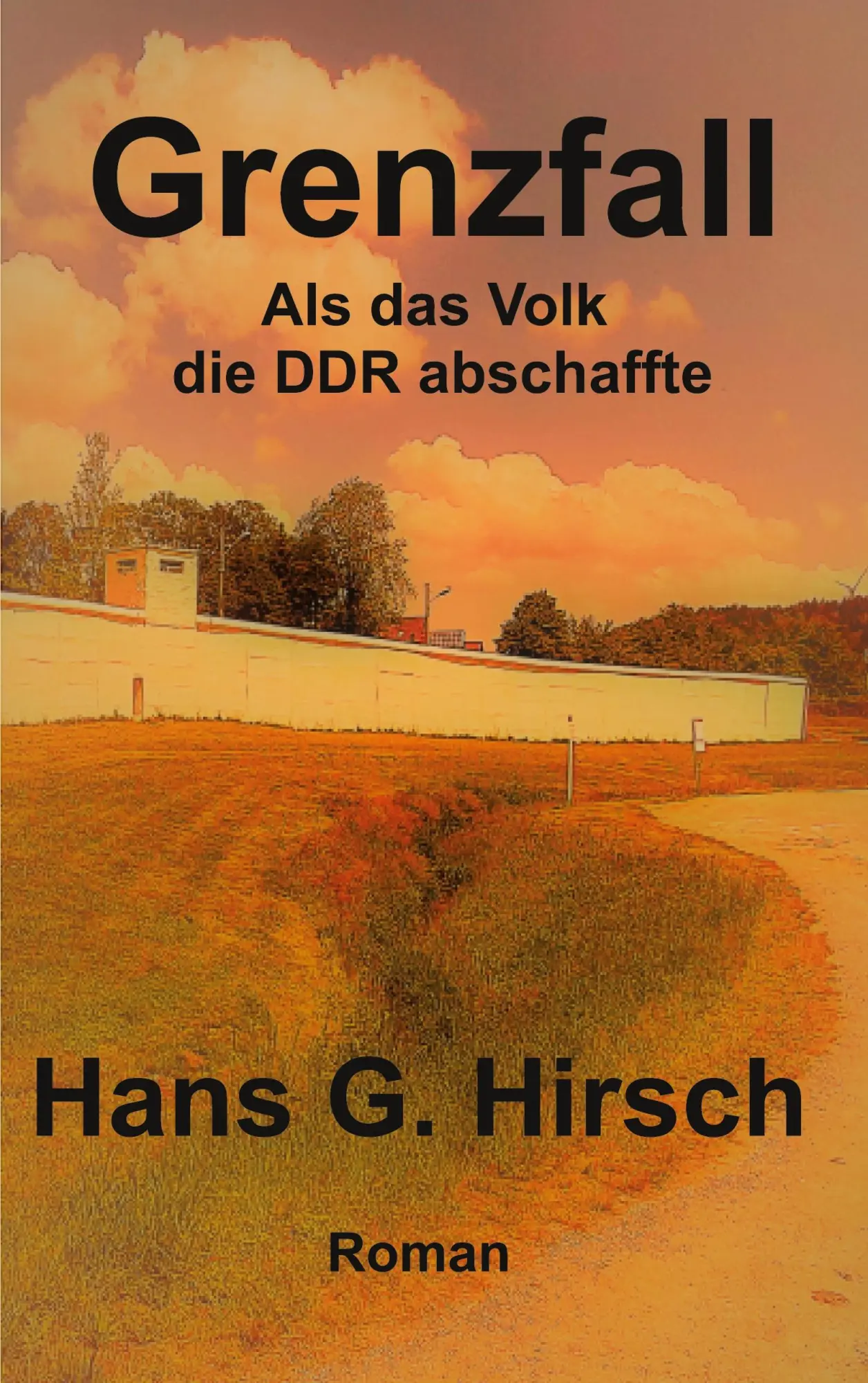 Cover: 9783754340844 | Grenzfall | Als das Volk die DDR abschaffte | Hans G. Hirsch | Buch