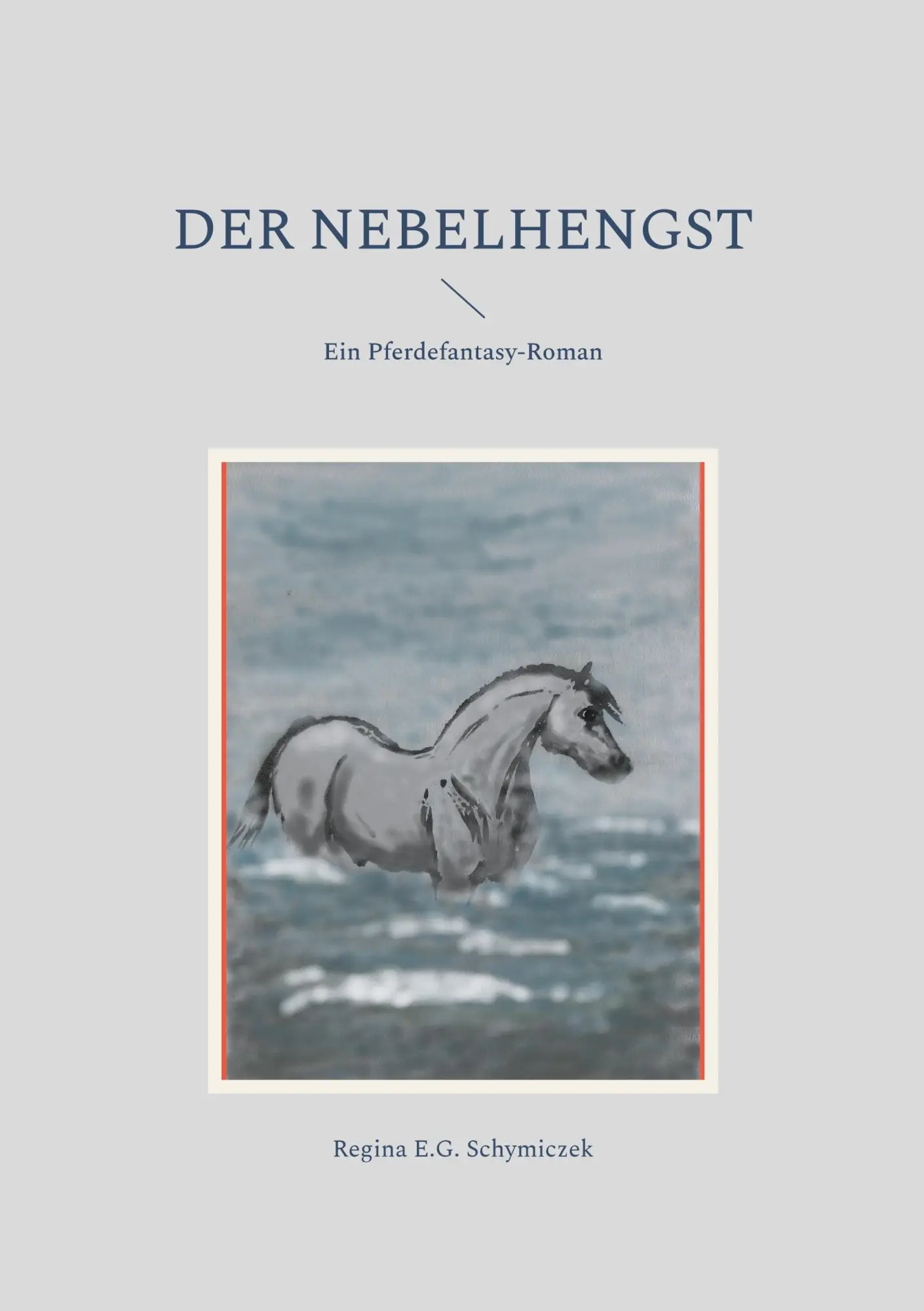 Cover: 9783755700944 | Der Nebelhengst | Regina E. G. Schymiczek | Taschenbuch | 330 S.