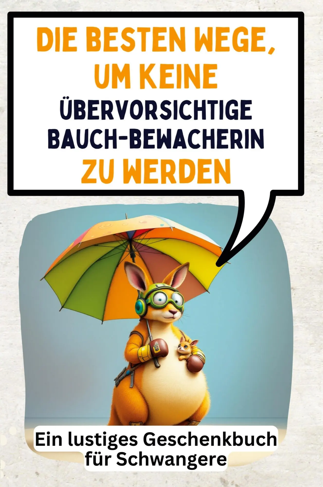 Cover: 9783759140944 | Die besten Wege, um keine übervorsichtige Bauchbewacherin zu werden