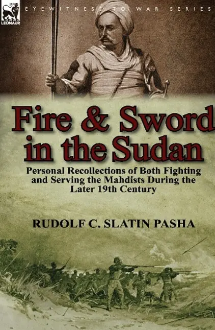 Cover: 9781782821144 | Fire and Sword in the Sudan | Rudolf C Slatin Pasha | Buch | Gebunden