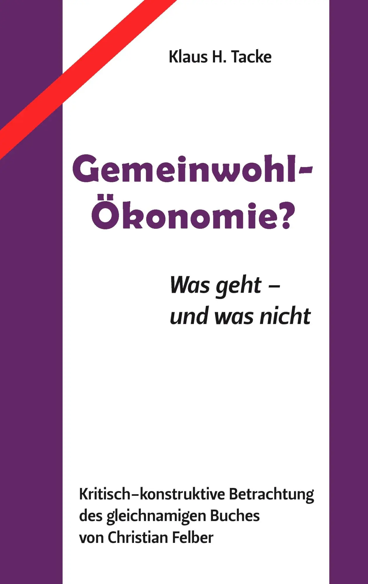 Cover: 9783732281244 | Gemeinwohl-Ökonomie? | Was geht - und was nicht | Klaus H. Tacke