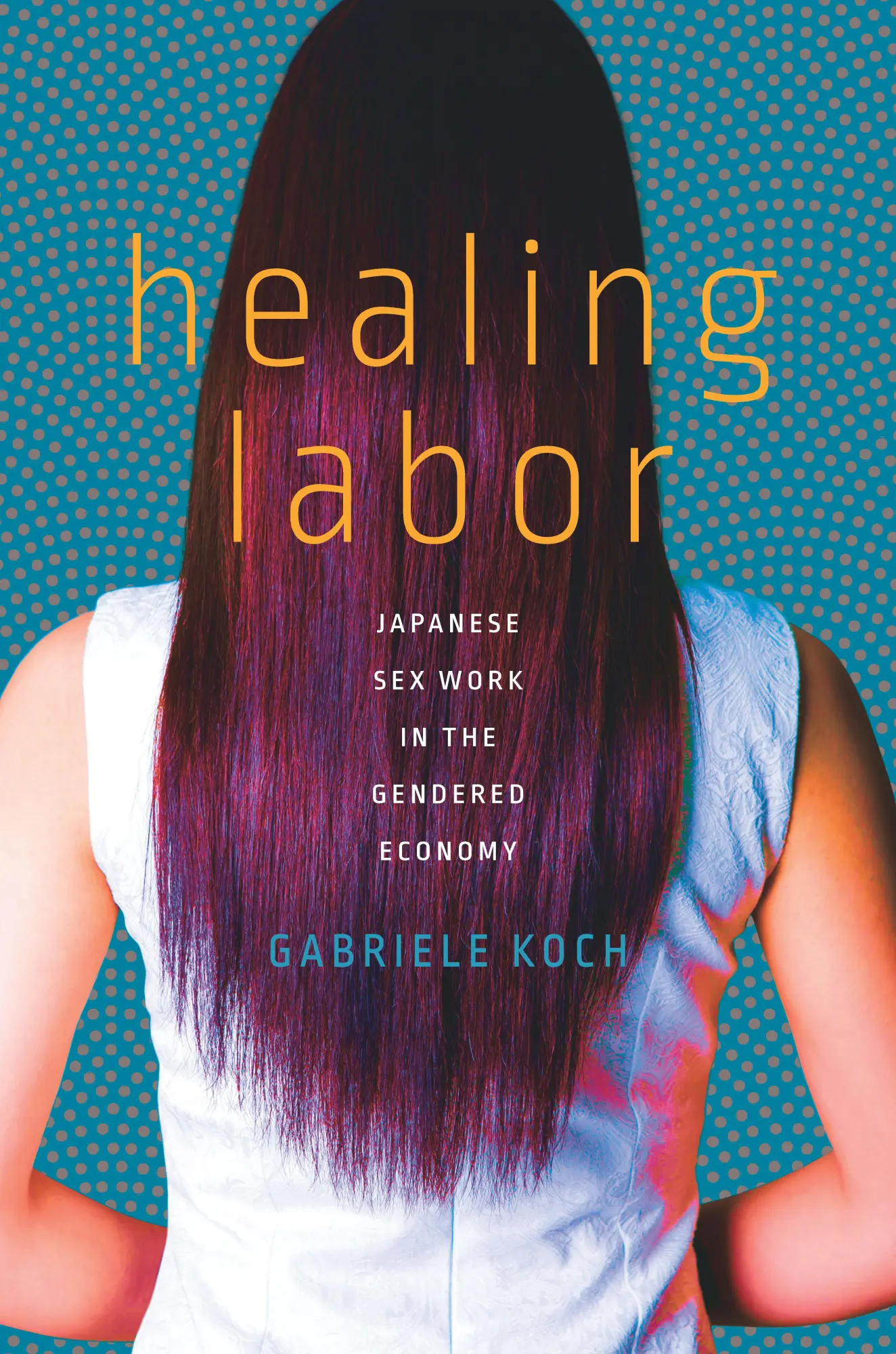 Cover: 9781503611344 | Healing Labor | Japanese Sex Work in the Gendered Economy | Koch