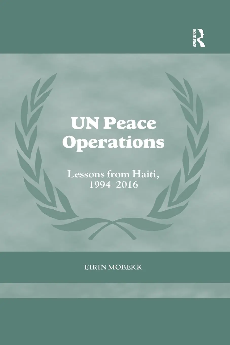 Cover: 9780367861544 | UN Peace Operations | Lessons from Haiti, 1994-2016 | Eirin Mobekk