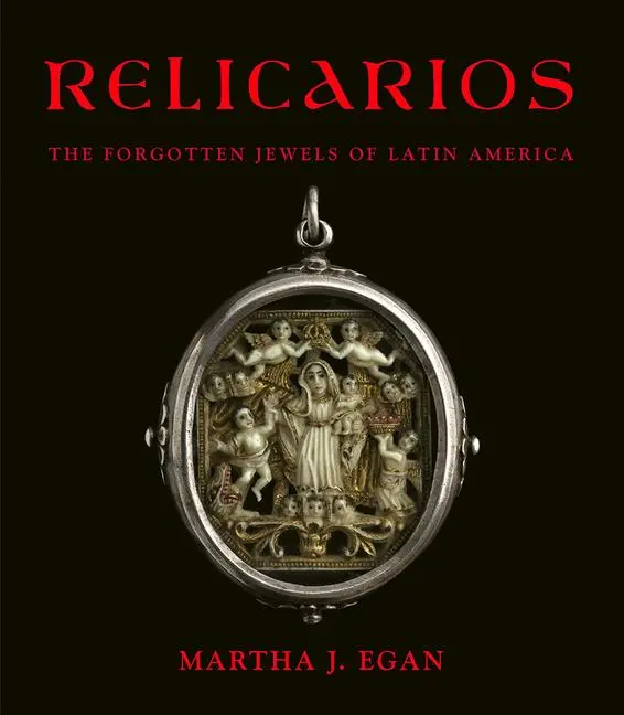 Cover: 9781934491744 | Relicarios | The Forgotten Jewels of Latin America | Martha J Egan