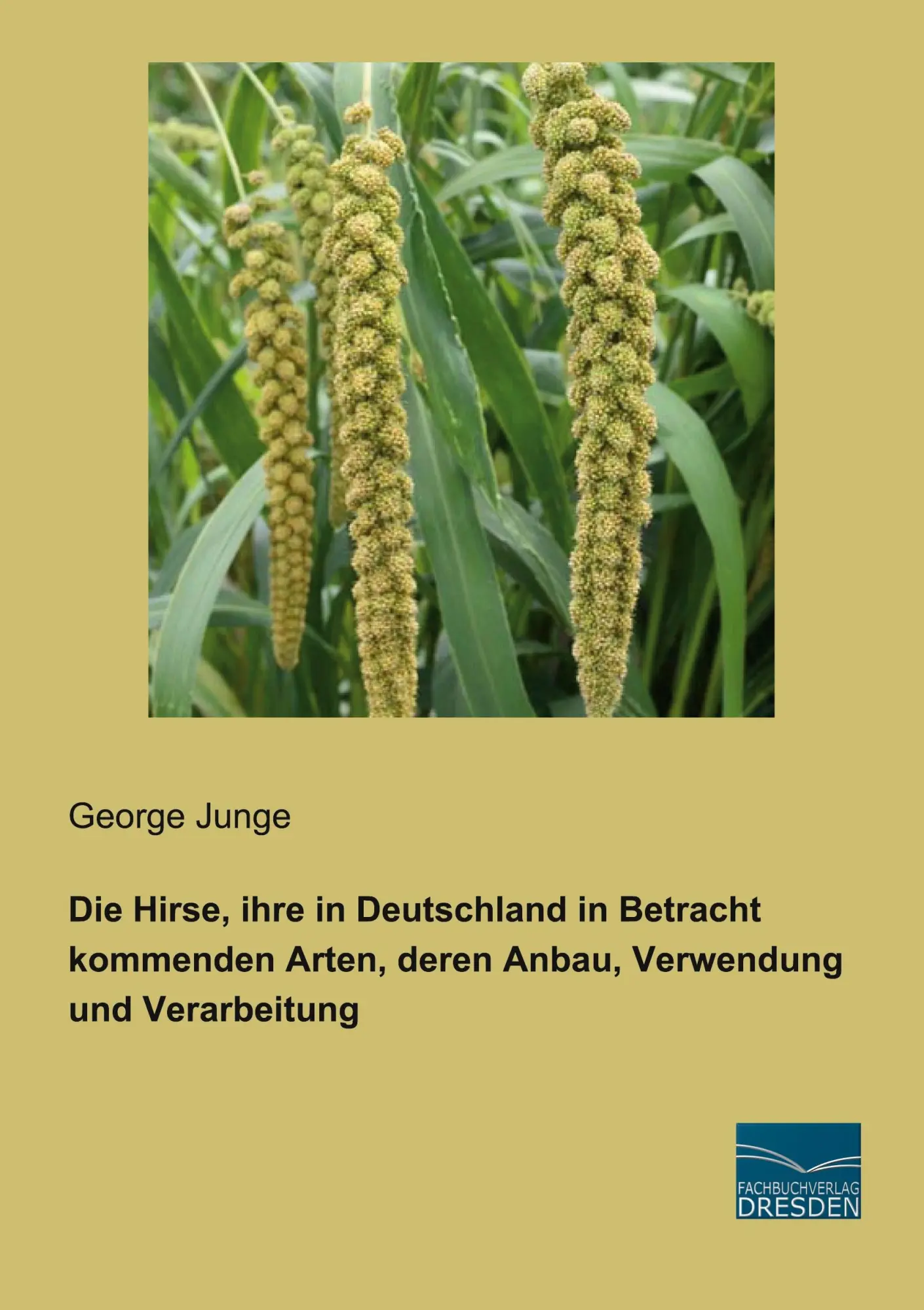 Cover: 9783961691944 | Die Hirse, ihre in Deutschland in Betracht kommenden Arten, deren...