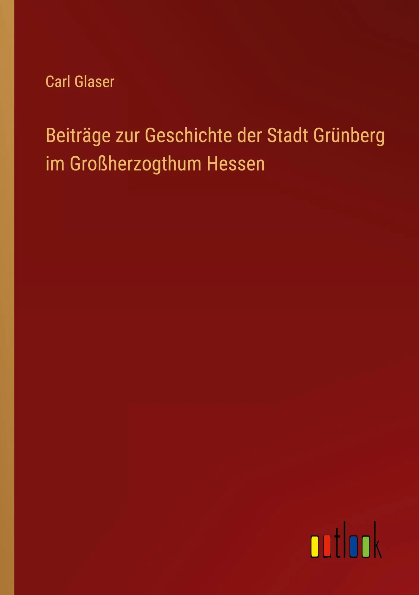 Cover: 9783368712044 | Beiträge zur Geschichte der Stadt Grünberg im Großherzogthum Hessen