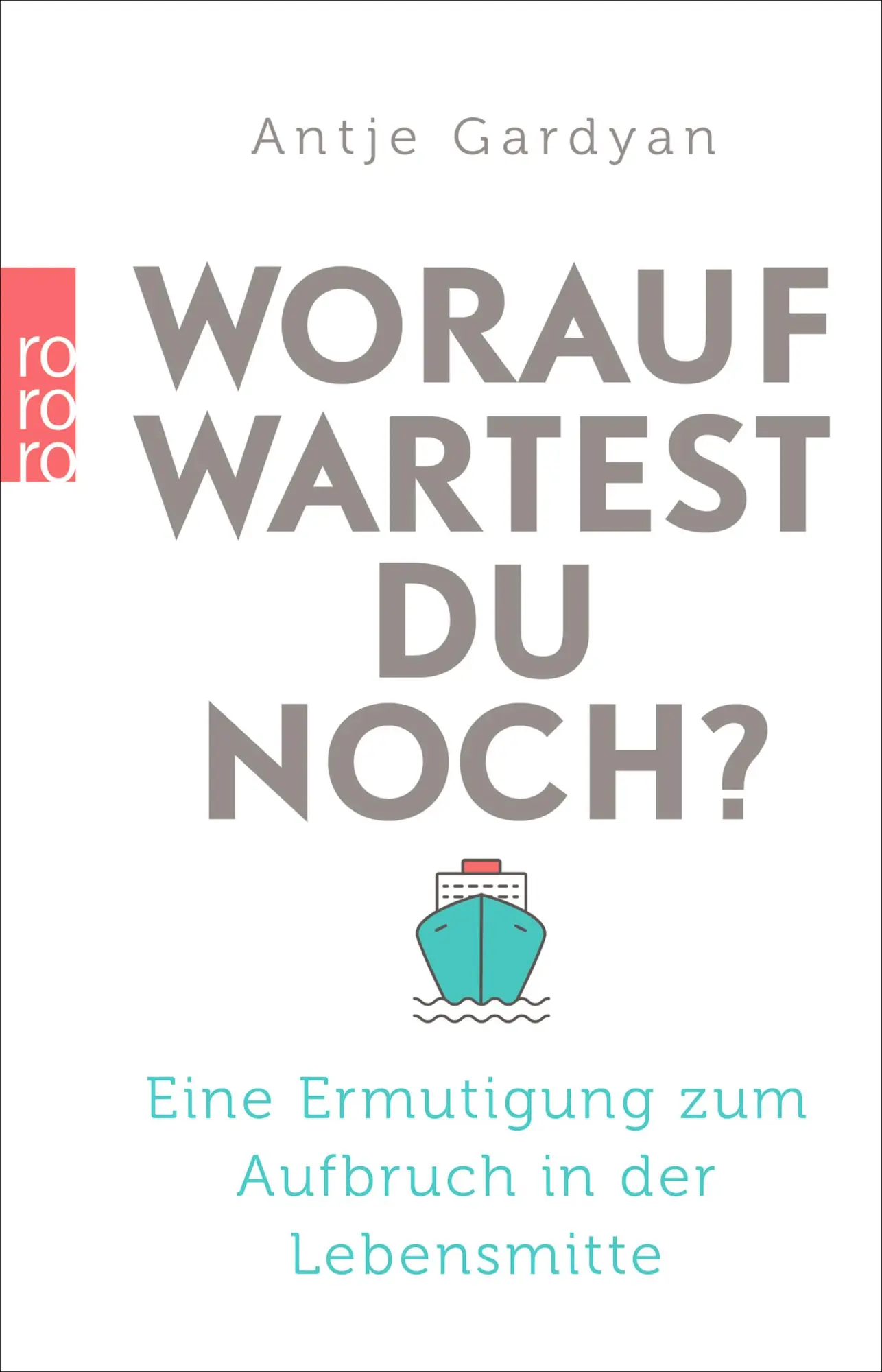 Cover: 9783499632044 | Worauf wartest du noch? | Antje Gardyan | Taschenbuch | 256 S. | 2016