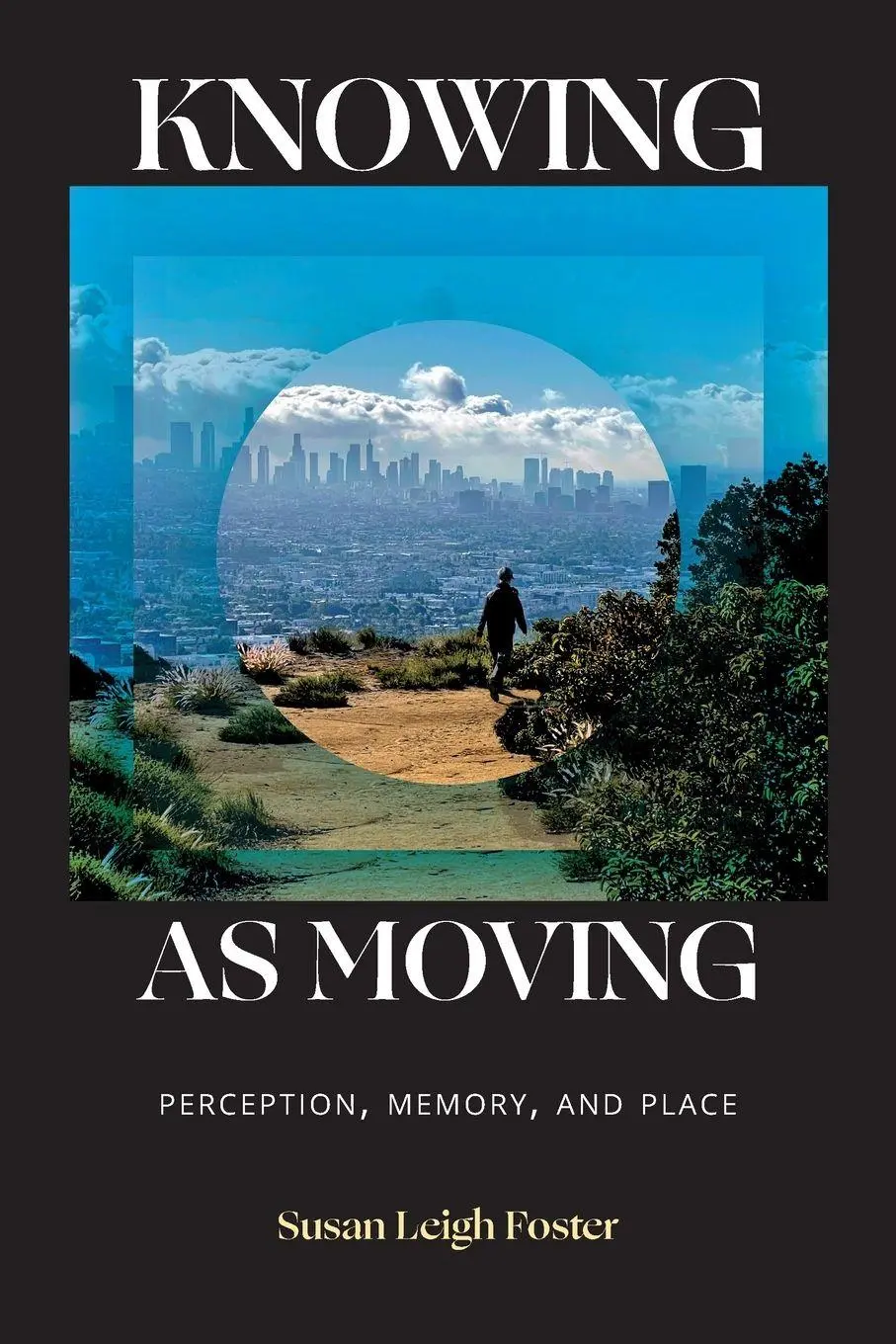 Cover: 9781478032144 | Knowing as Moving | Perception, Memory, and Place | Susan Leigh Foster