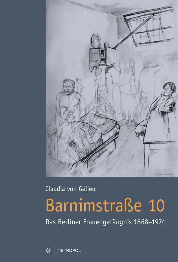 Cover: 9783863312244 | Barnimstraße 10 | Das Berliner Frauengefängnis 1868-1974 | Gélieu