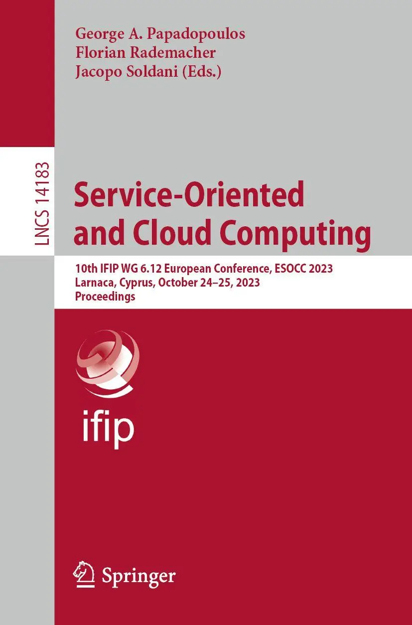 Service-Oriented and Cloud Computing: 10th IFIP WG 6.12 European Conference, ESOCC 2023, Larnaca, Cyprus, October 24–25, 2023, Proceedings (Lecture Notes in Computer Science, 14183, Band 14183)