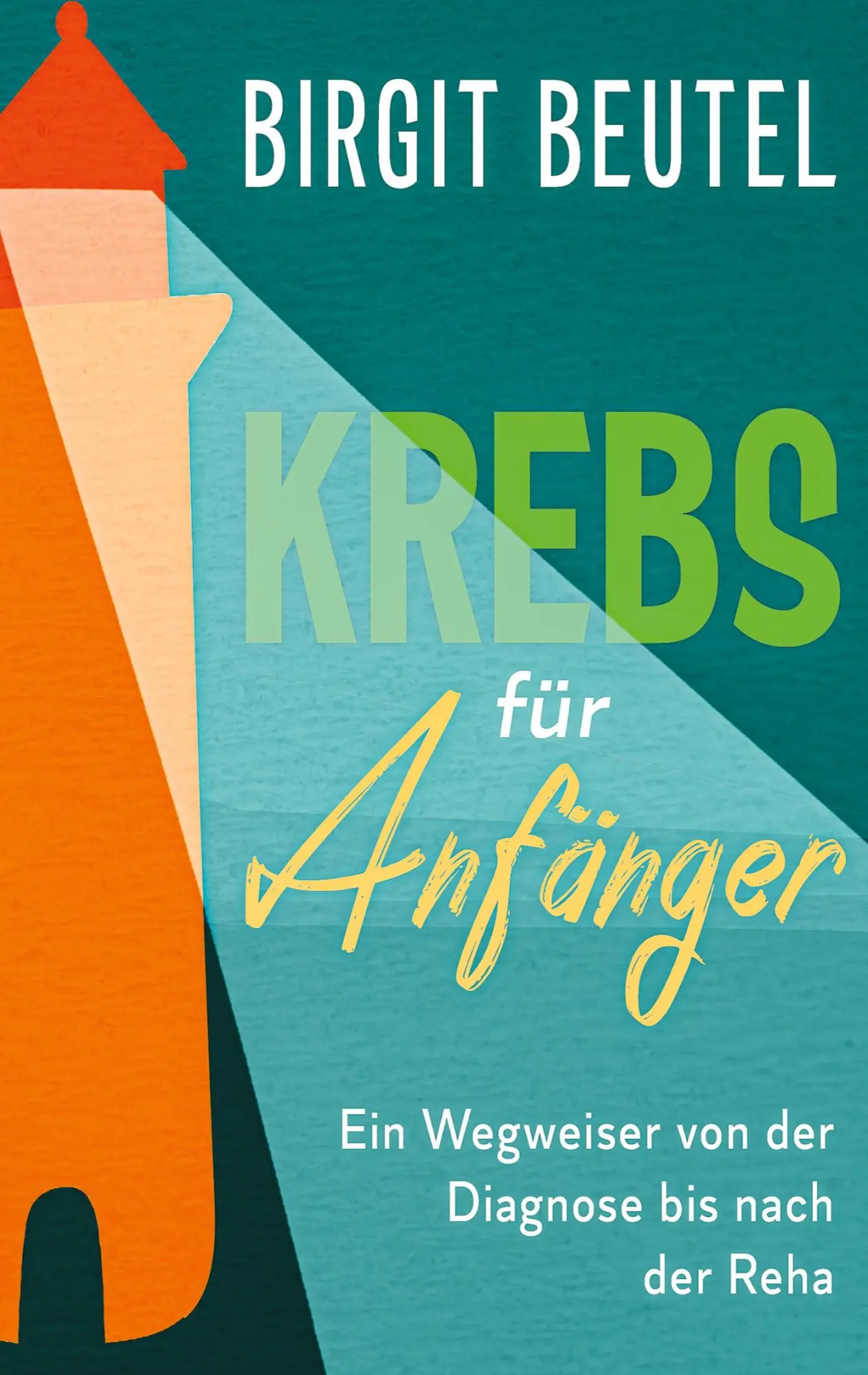 Cover: 9783347062344 | Krebs für Anfänger | Ein Wegweiser von der Diagnose bis nach der Reha