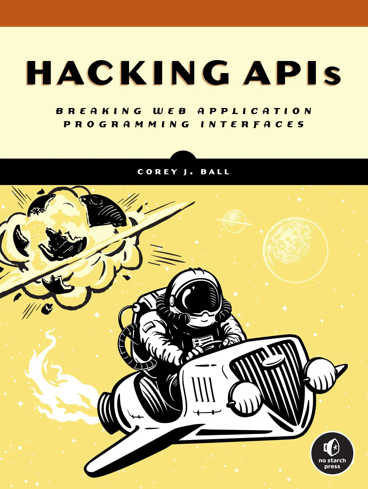 Cover: 9781718502444 | Hacking APIs | Breaking Web Application Programming Interfaces | Ball Cover: 9781718502444 | Hacking APIs | Breaking Web Application Programming Interfaces | Ball