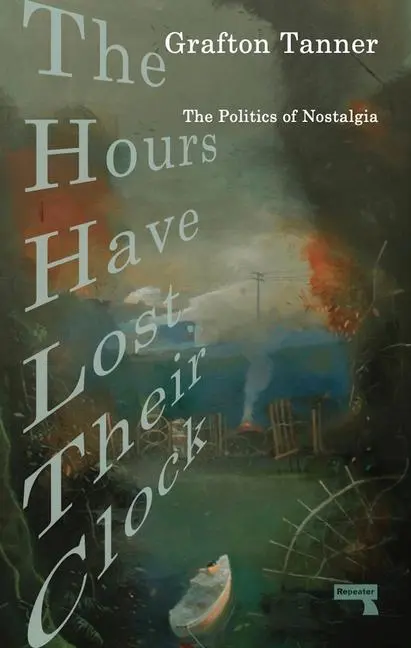 Cover: 9781913462444 | The Hours Have Lost Their Clock | The Politics of Nostalgia | Tanner