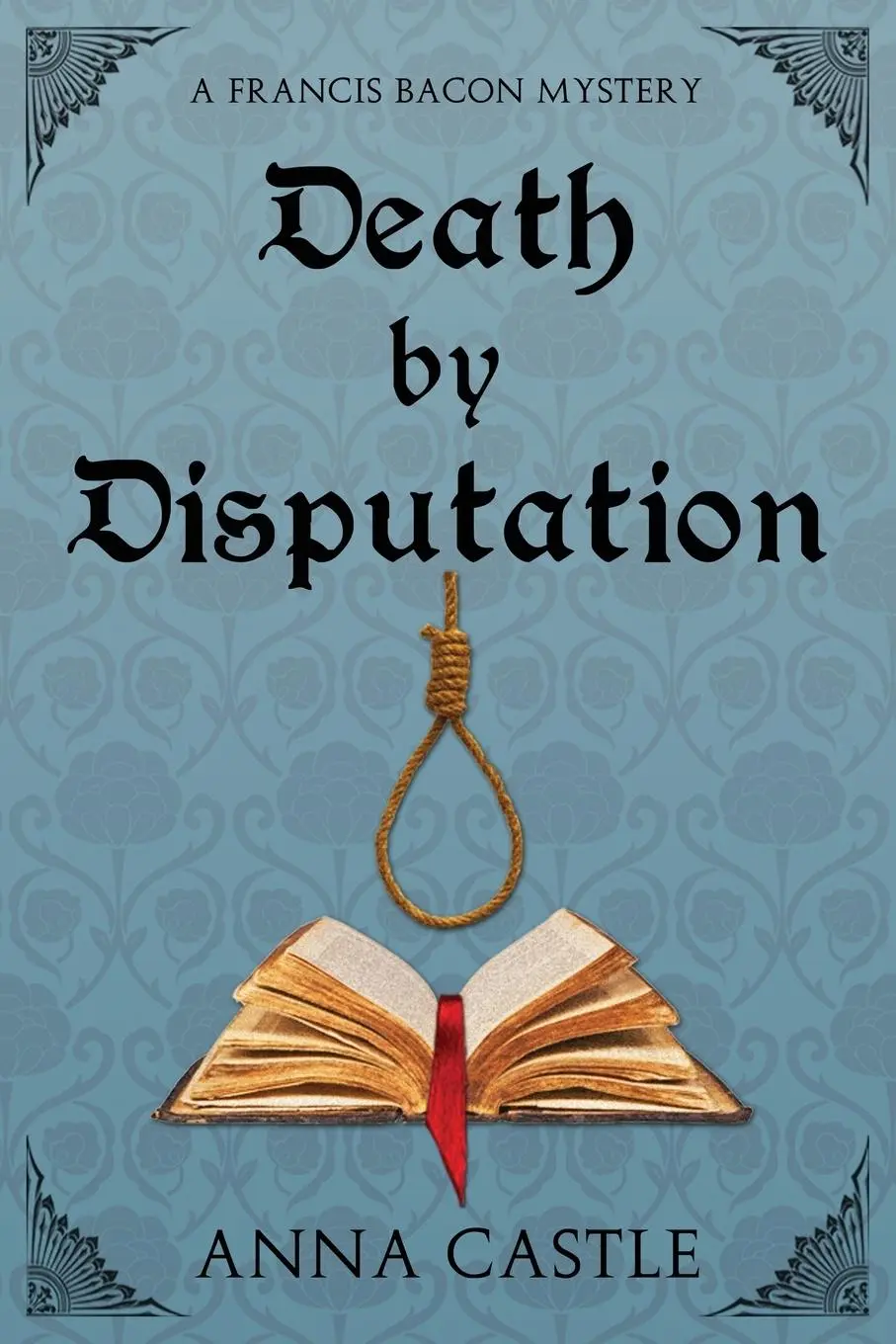 Cover: 9780991602544 | Death by Disputation | A Francis Bacon Mystery | Anna Castle | Buch
