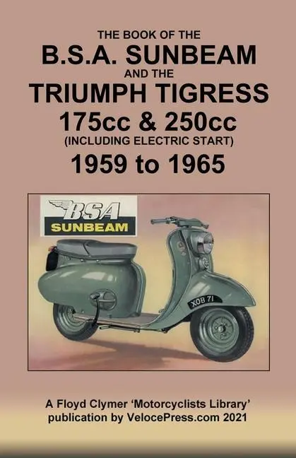 Cover: 9781588502544 | BOOK OF THE BSA SUNBEAM &amp; TRIUMPH TIGRESS 175cc &amp; 250cc SCOOTERS...