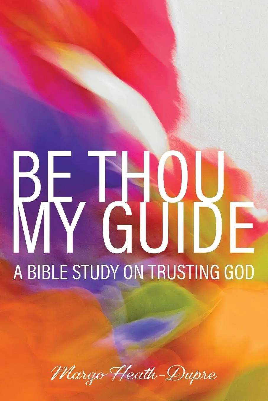 Cover: 9780758662644 | Be Thou My Guide | A Bible Study on Trusting God | Margo Heath-Dupre