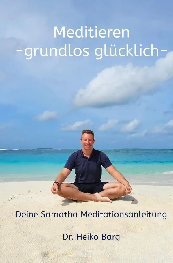 Cover: 9783754162644 | Meditieren - grundlos glücklich | Deine Samatha Meditationsanleitung