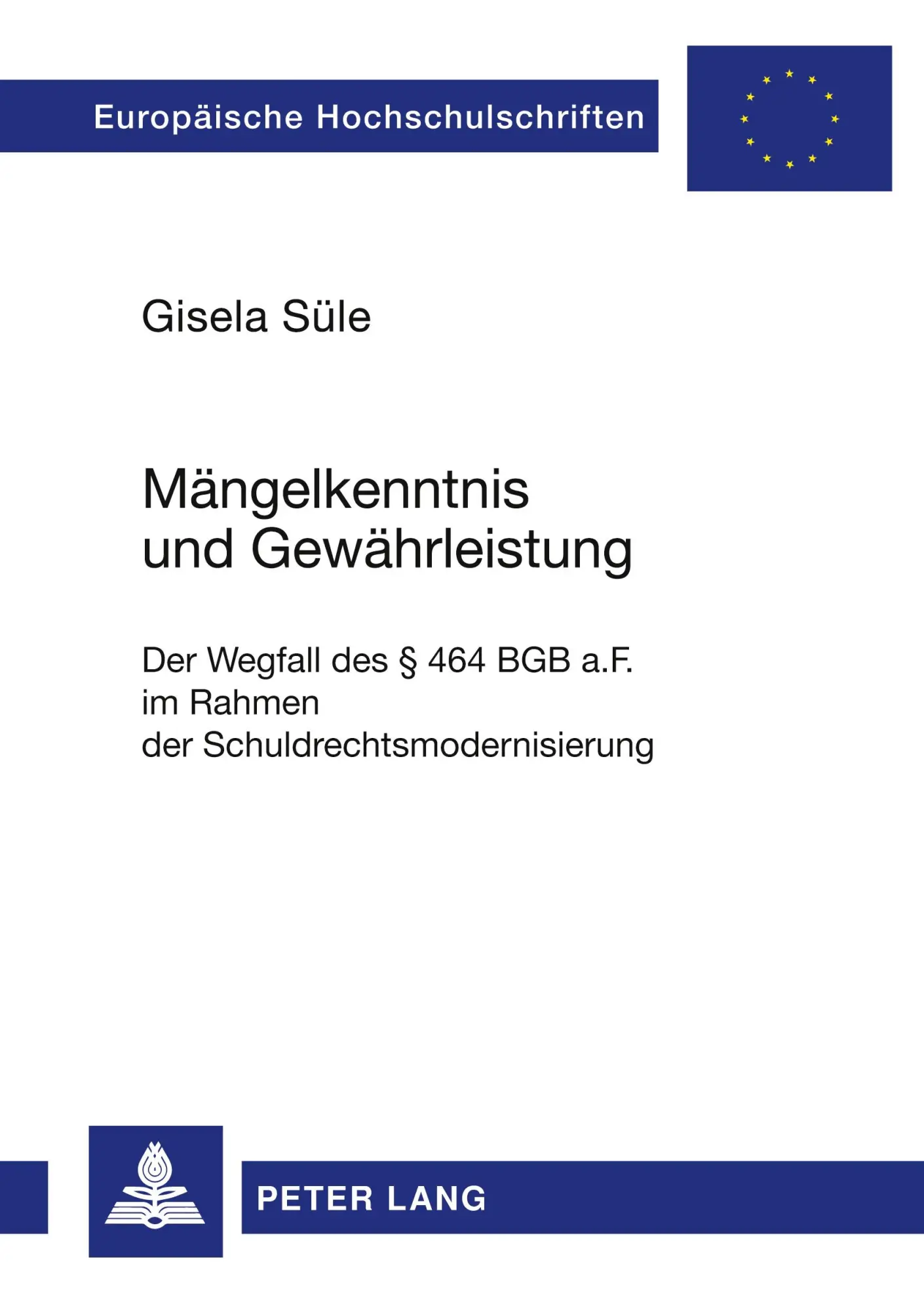 Mängelkenntnis und Gewährleistung: Der Wegfall des § 464 BGB a.F. im Rahmen der Schuldrechtsmodernisierung (Europäische Hochschulschriften / European ... / Publications Universitaires Européennes)