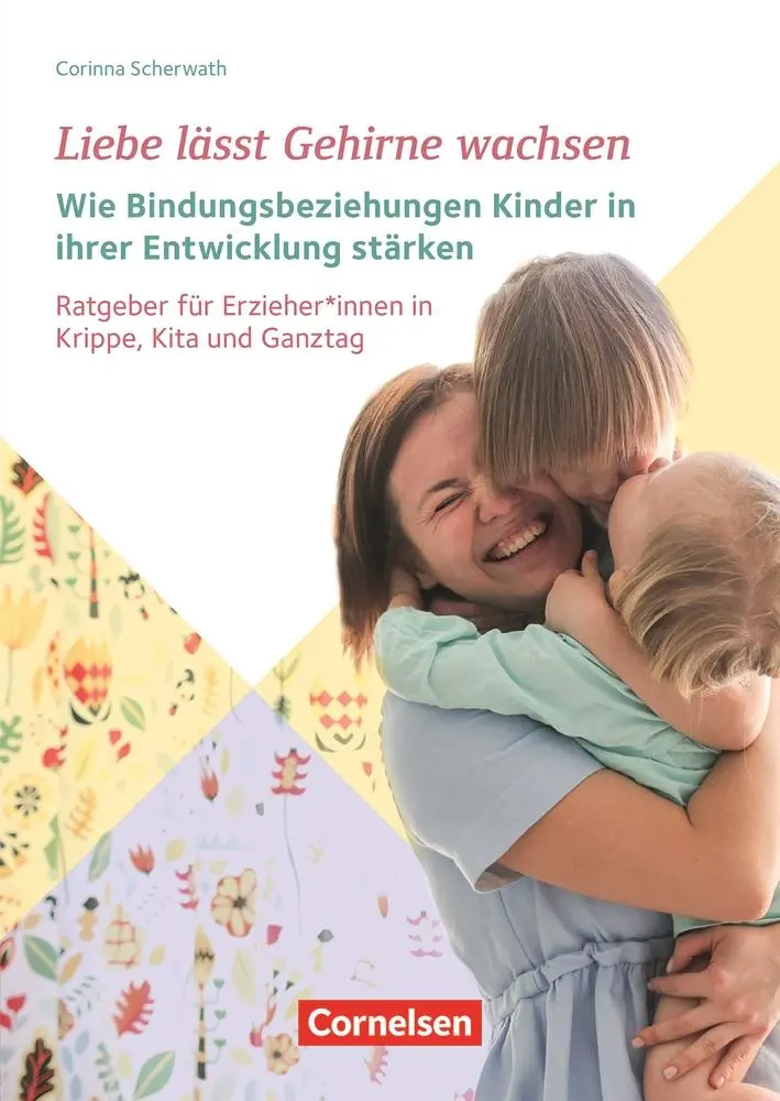 Cover: 9783834652744 | Liebe lässt Gehirne wachsen  Wie Bindungsbeziehungen Kinder in...