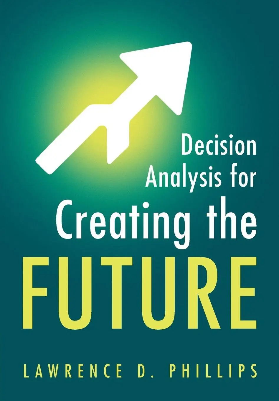 Cover: 9781009622844 | Decision Analysis for Creating the Future | Lawrence D. Phillips