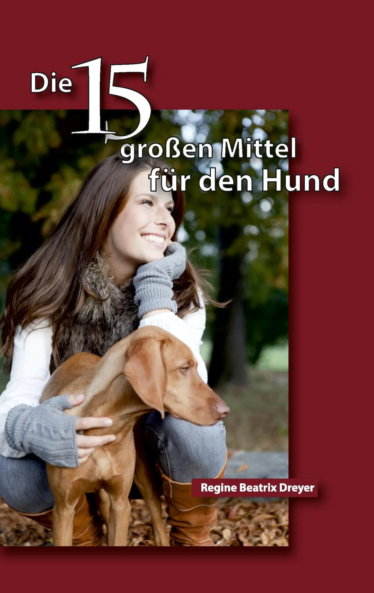 Cover: 9783734582844 | Die fünfzehn großen Mittel für den Hund | Regine Beatrix Dreyer | Buch