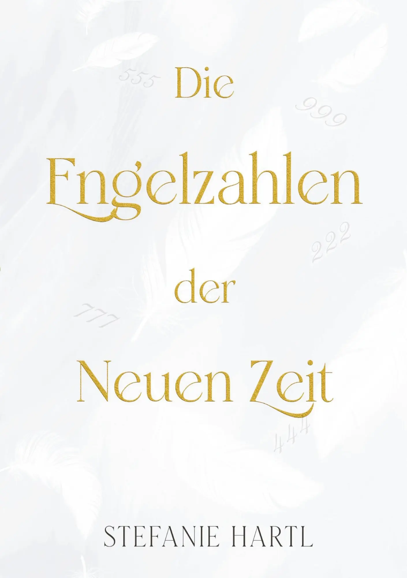 Cover: 9783759252944 | Die Engelzahlen der Neuen Zeit | Stefanie Hartl | Taschenbuch | 112 S.