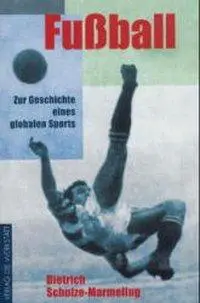 Cover: 9783895332944 | Fußball | Zur Geschichte eines globalen Sports | Schulze-Marmeling