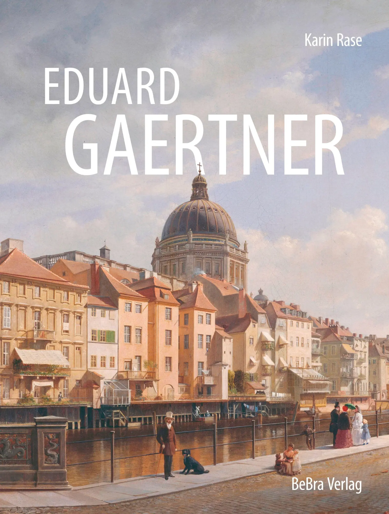 Cover: 9783898092944 | Eduard Gaertner | Städte - Menschen - Landschaften | Karin Rase | Buch