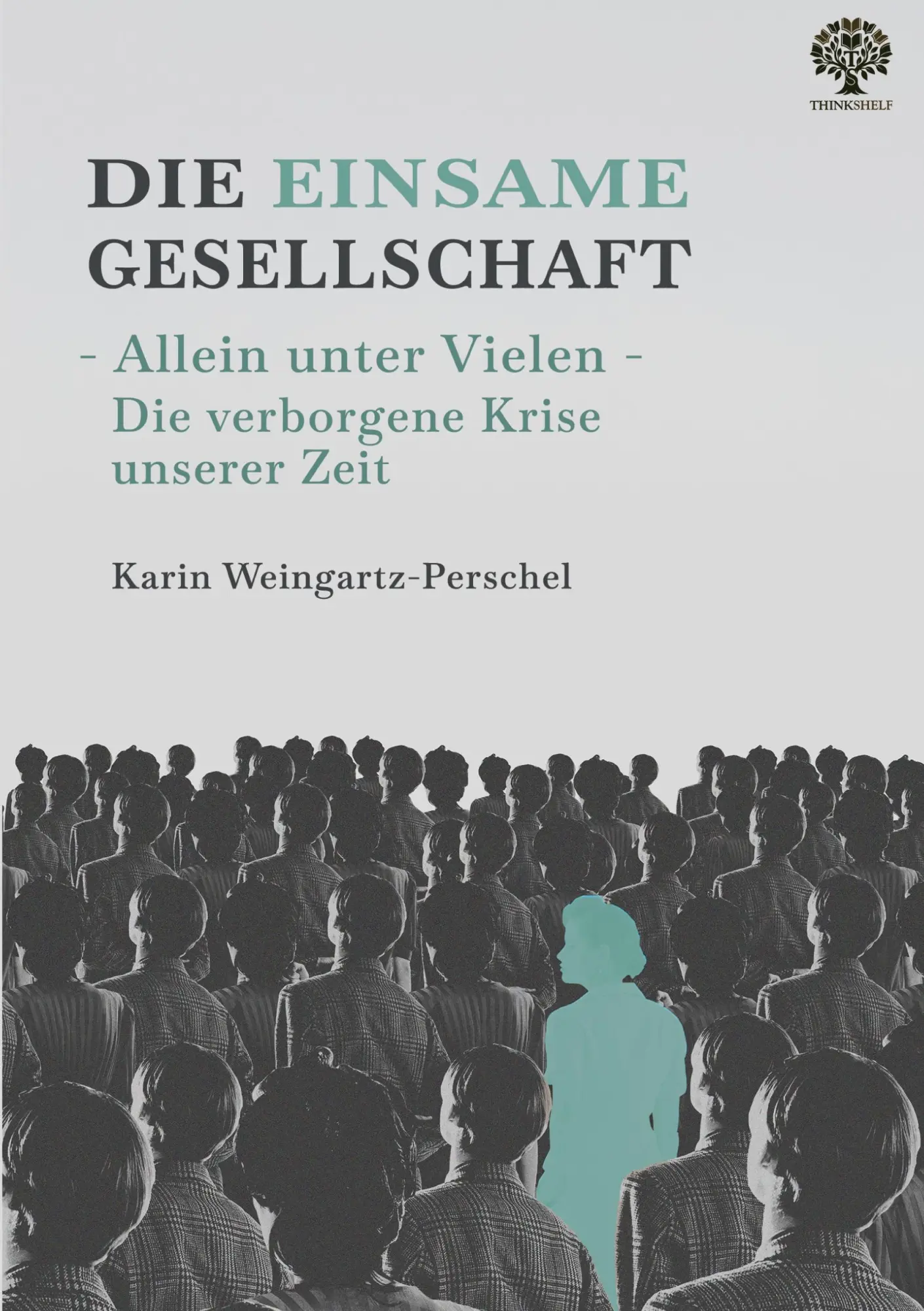 Cover: 9783389183144 | Die einsame Gesellschaft. Allein unter Vielen | Weingartz-Perschel