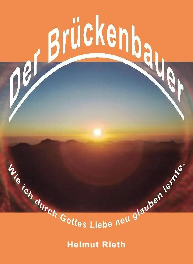 Cover: 9783949073144 | Der Brückenbauer | Wie ich durch Gottes Liebe neu glauben lernte.