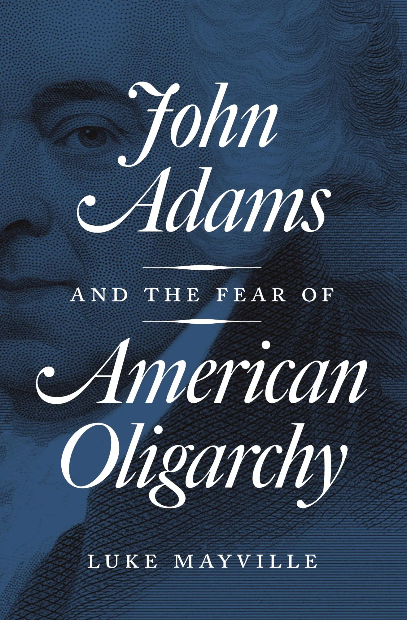 Cover: 9780691183244 | John Adams and the Fear of American Oligarchy | Luke Mayville | Buch