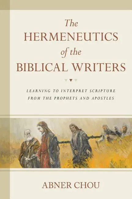 Cover: 9780825443244 | The Hermeneutics of the Biblical Writers | Abner Chou | Taschenbuch