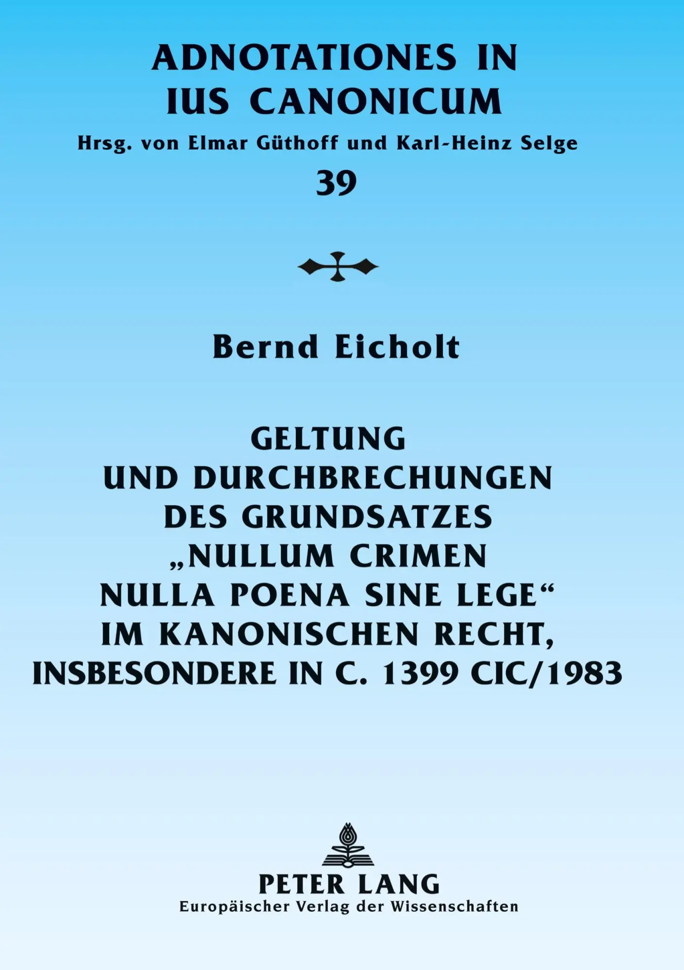 Geltung und Durchbrechungen des Grundsatzes Nullum crimen nulla poena sine lege im kanonischen Recht insbesondere in c 1399 CIC 1983 - Bernd Eicholt Kartoniert (TB)