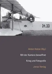 Cover: 9783894453244 | Mit der Kamera bewaffnet | Krieg und Fotografie | Anton Holzer | Buch