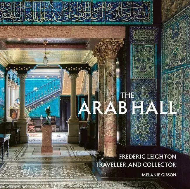 Cover: 9781914983344 | The Arab Hall | Frederic Leighton: Traveller and Collector | Gibson