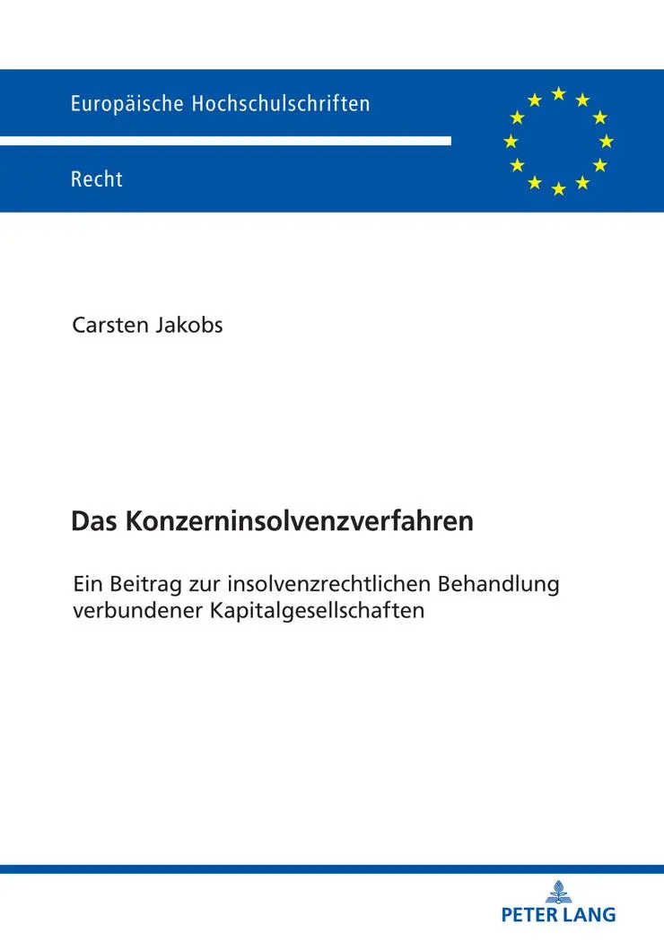 Das Konzerninsolvenzverfahren: Ein Beitrag zur insolvenzrechtlichen Behandlung verbundener Kapitalgesellschaften (Europäische Hochschulschriften Recht, Band 6074)